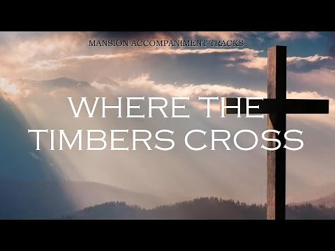 “Where The Timbers Cross” - Southern Gospel Song with Lyrics