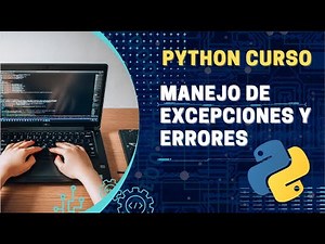 PYTHON desde Cero - Sesión 15: Manejo de Excepciones y Errores