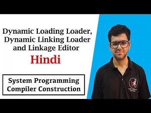 Dynamic Loading Loader, Dynamic Linking Loader and Linkage Editor | SPCC in Hindi