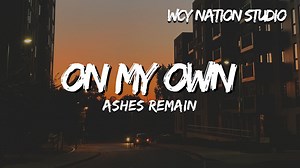 Ashes Remain - On My Own (Lyrics)