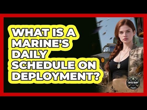 What Is A Marine's Daily Schedule On Deployment?