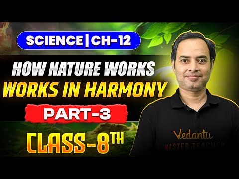 How Nature Works in Harmony🔥 | Class 8 Science Chapter 12 🎯 | Part - 3 | Rajiv Sir!