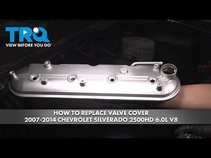 How to Replace Valve Cover 2007-2014 Chevrolet Silverado 2500HD 6.0L V8