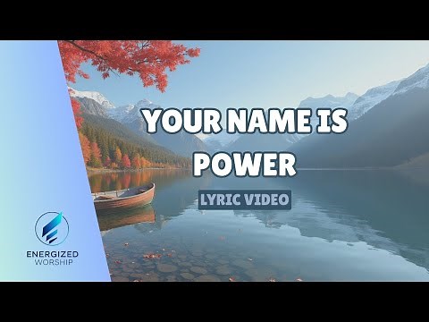 Your Name Is Power (Lyric Video) | ENERGIZED WORSHIP | Original Worship Song