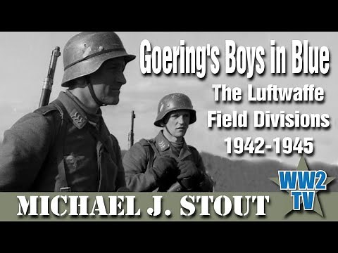Goering's Boys in Blue - The Luftwaffe Field Divisions 1942-1945