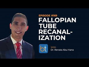 Fallopian Tube Recanalization w/ Dr. Renato Abu Hana | BackTable Podcast Ep. 169