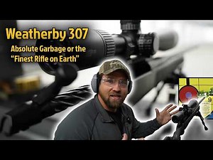 Weatherby 307 - Absolute Garbage or The Finest Rifle on Earth???