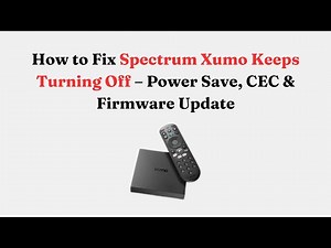 How to Fix Spectrum Xumo Keeps Turning Off – Power Save, CEC & Firmware Update