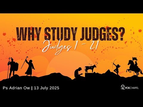 Why Study Judges? (Judges 1- 21)