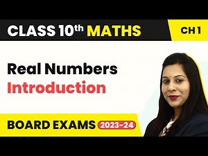 Real Numbers - Introduction | Class 10 Maths 2023-24