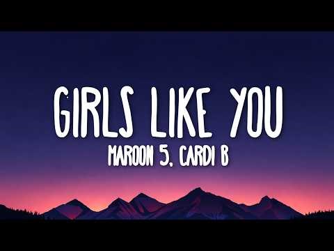 Maroon 5 - Girls Like You (Lyrics) ft. Cardi B