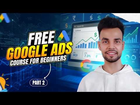 Google Ads Course for Beginners Part 2 – Step by Step Guide 2026