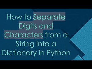 How to Separate Digits and Characters from a String into a Dictionary in Python