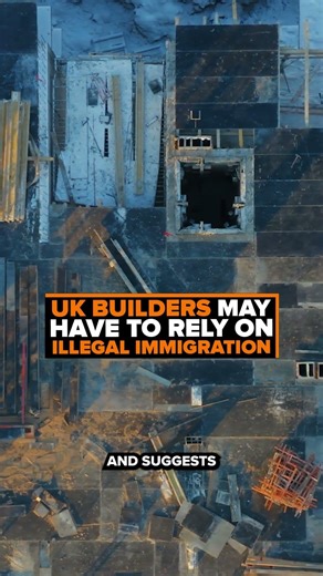 UK Builders May Have to Rely on Illegal Immigration...