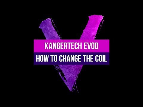 How to change a Kangertech EVOD Coil