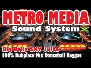 METRO MEDIA Sound System 100% DUBPLATE - BIG BELLY SKY JUICE JAMAICA Dancehall Reggae MIX NO TALKING
