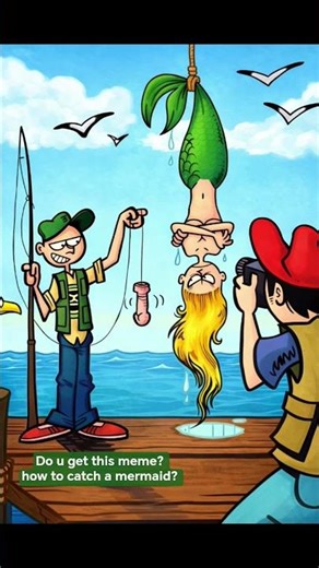 Do u get this meme? how to catch a mermaid?