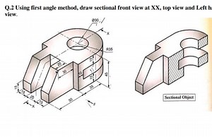 Q. 2 Using first angle method, draw sectional front view at XX,... | Filo