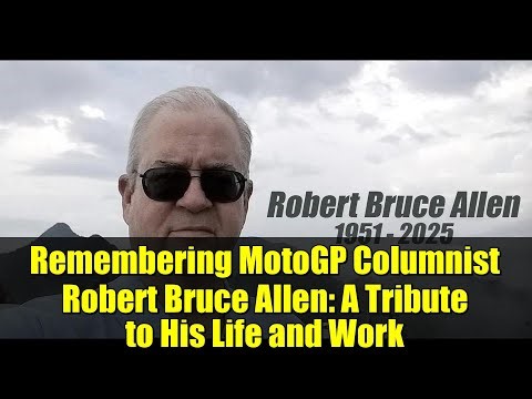 Remembering MotoGP Columnist Robert Bruce Allen: A Tribute to His Life and Work