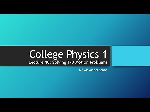 College Physics 1: Lecture 10 - Solving 1-D Motion Problems