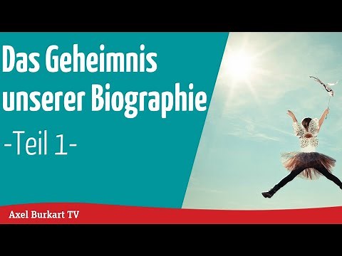 Das Geheimnis unserer Biographie - wie die Biographie unserer Seele unser Leben bestimmt - Teil 1.