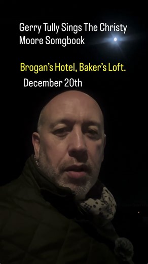 Gerry Tully Sings The Christy Moore Songbook. Brogan’s Hotel, Baker’s Loft. December 20th 2025.