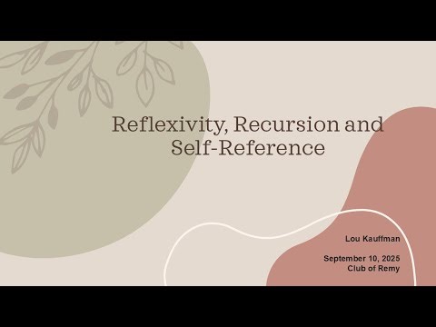 Lou Kauffman - Reflexivity, Recursion and Self-Reference