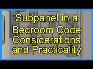 Subpanel in a Bedroom Code Considerations and Practicality