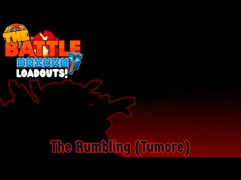 [The Battle Bricks/1k Subscribers Special] Custom Loadouts!: The Rumbling (TUMORE)