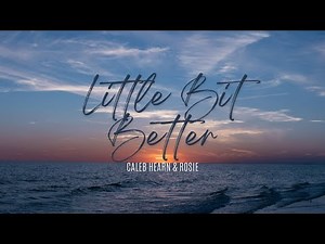 Caleb Hearn & ROSIE - Little Bit Better (Lyrics)