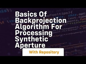 basics of backprojection algorithm for processing synthetic aperture