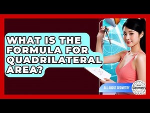 What Is The Formula For Quadrilateral Area? - All About Geometry