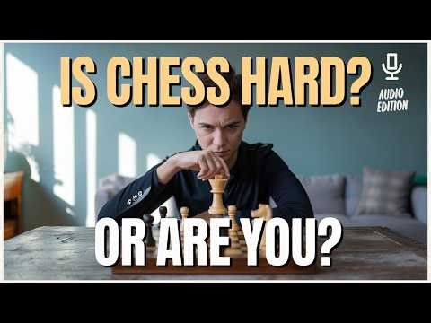 Is Learning Chess Difficult? The Truth Behind the Struggle | To Chess and Beyond: Audio Edition