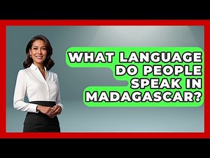 What Language Do People Speak In Madagascar? - The Geography Atlas