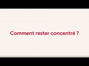 Tuto - Comment rester concentré ?