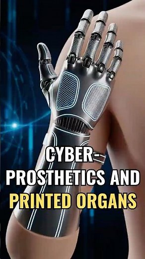Cyber prosthetics and printed organs – a new evolution