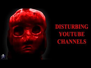 Most Disturbing Youtube Channels (With Links)