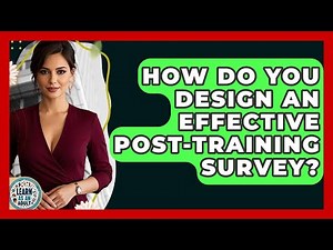 How Do You Design An Effective Post-training Survey? - Learn As An Adult