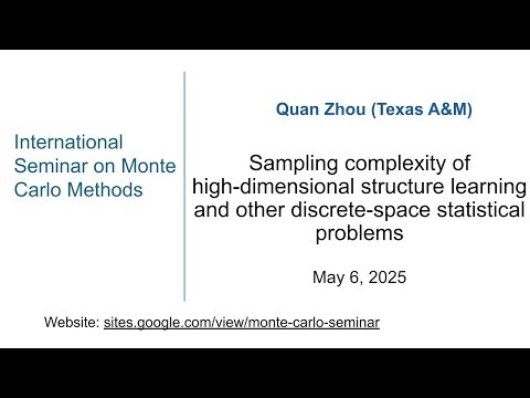 Monte Carlo Seminar|Quan Zhou| Sampling complexity of high-dim structure learning and other problems
