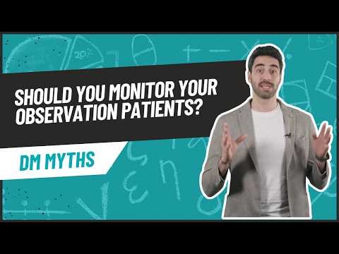 DM Myths - Should you monitor your Observation patients?