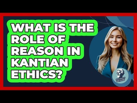 What Is The Role Of Reason In Kantian Ethics?