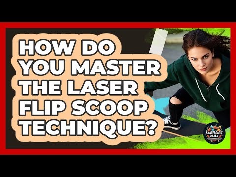 How Do You Master The Laser Flip Scoop Technique? - Skateboard Daily