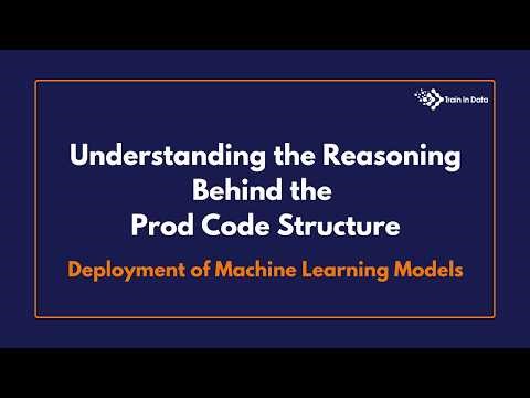 Understanding the Reasoning Behind the Prod Code Structure | Deployment of Machine Learning Models