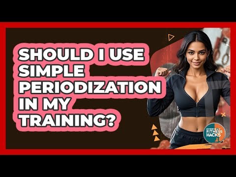 Should I Use Simple Periodization In My Training?