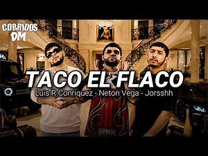 Luis R Conriquez, Neton Vega, Jorsshh - Taco El Flaco Letra