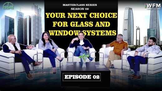 Your Next Choice for Glass and Window Systems | Masterclass Series | Season 2 | EPISODE 2 | WFM | WFM Media