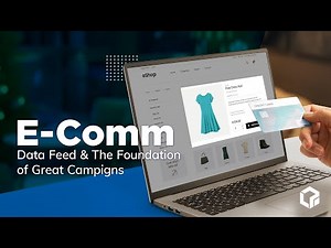 Product Data Feeds: The Foundation of Any Great E-Commerce Campaign