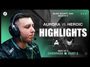 Aurora vs. HEROIC | Highlights | BLAST Bounty S2
