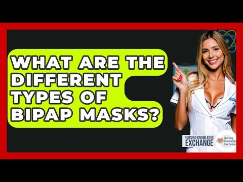 What Are The Different Types Of BiPAP Masks? - Nursing Knowledge Exchange