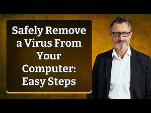 Safely Remove a Virus From Your Computer: Easy Steps